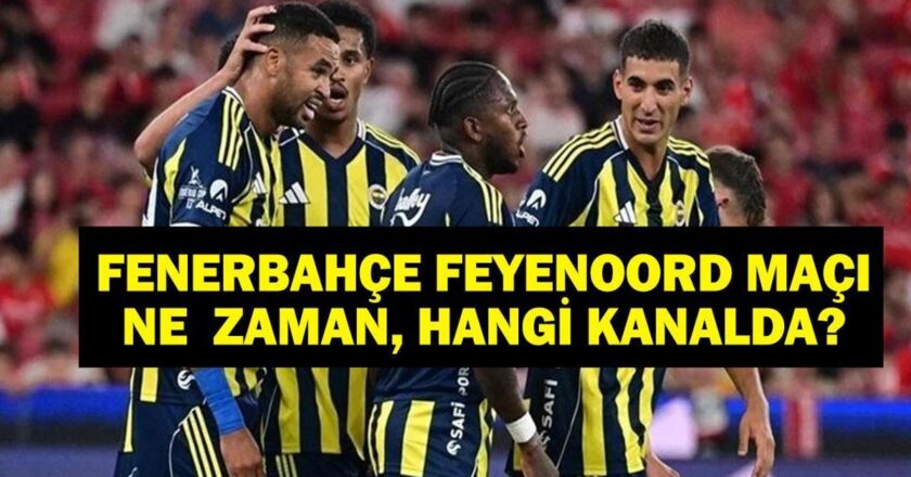 Fenerbahçe Feyenoord Maçı Hangi Kanalda? UEFA Şampiyonlar Ligi Fenerbahçe Feyenoord Maçı Ne Zaman?